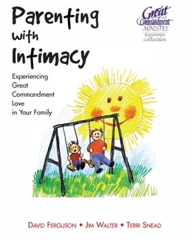 Paperback Parenting With Intimacy: Experiencing Great Commandment Love in Your Family Book