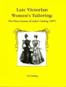 Paperback Late Victorian Women's Tailoring: The Direct System of Ladies' Cutting (1897 Book