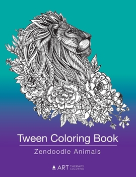 Paperback Tween Coloring Book: Zendoodle Animals: Colouring Book for Teenagers, Young Adults, Boys, Girls, Ages 9-12, 13-16, Cute Arts & Craft Gift, Detailed De Book