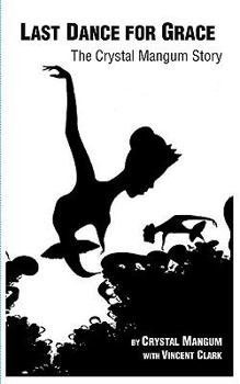 Paperback The Last Dance for Grace: The Crystal Mangum Story Book
