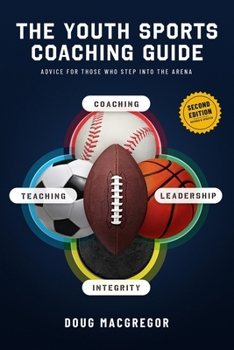 Paperback The Youth Sports Coaching Guide: Advice for Those Who Step into the Arena Book