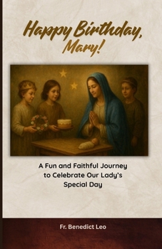 Happy Birthday, Mary!: A Fun and Faithful Journey to Celebrate Our Lady’s Special Day