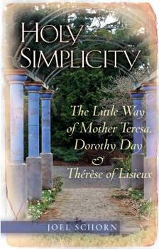 Paperback Holy Simplicity: The Little Way of Mother Teresa, Dorothy Day & Therese of Lisieux Book