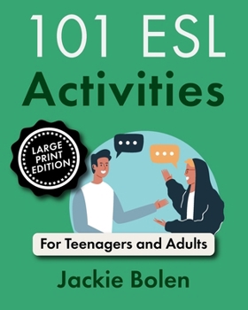 101 ESL Activities: For Teenagers and Adults (Teaching ESL Conversation and Speaking: Large Print Edition)