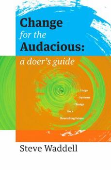 Paperback Change for the Audacious: a doer's guide to Large Systems Change for flourishing futures Book