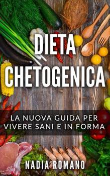 Paperback Dieta Chetogenica: La nuova guida per vivere sani e in forma [Italian] Book