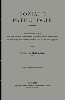 Paperback Soziale Pathologie: Versuch Einer Lehre Von Den Sozialen Beziehungen Der Menschlichen Krankheiten ALS Grundlage Der Sozialen Medizin Und D [German] Book