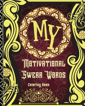 Paperback My Motivational Swear Words Coloring Book: Motivational & Inspirational Swear Word Coloring Book for Adults Funny Coloring Book - Stress Relief and Re Book