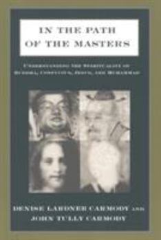 Paperback In the Path of the Masters: Understanding the Spirituality of Buddha, Confucius, Jesus, and Muhammad Book