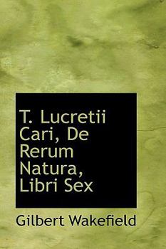 T. Lucretii Cari, De Rerum Natura, Libri Sex