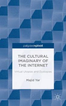 Hardcover The Cultural Imaginary of the Internet: Virtual Utopias and Dystopias Book