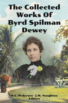 Paperback The Collected Works of Byrd Spilman Dewey: Florida's Pioneer Author Book