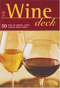 Cards The Wine Deck: 50 Ways to Choose, Serve, and Enjoy Great Wines Book