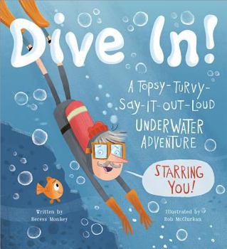 Hardcover Dive In!: A Topsy-Turvy-Say-It-Out-Loud Underwater Adventure Starring You! Book