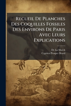 Paperback Recueil De Planches Des Coquilles Fossiles Des Environs De Paris Avec Leurs Explications [French] Book