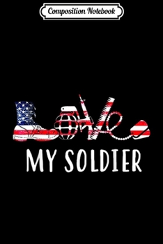 Composition Notebook: Love My Soldier Proud US Army Mom Army Wife  Journal/Notebook Blank Lined Ruled 6x9 100 Pages