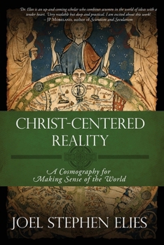 Paperback Christ-Centered Reality: A Cosmography for Making Sense of the World Book