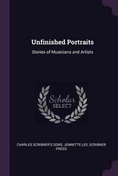 Paperback Unfinished Portraits: Stories of Musicians and Artists Book