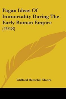 Paperback Pagan Ideas Of Immortality During The Early Roman Empire (1918) Book