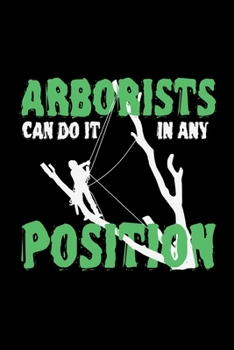 Paperback Arborists Can Do It Any Position: tree arborist gift trees arboriculturist - 110 Pages Notebook/Journal Book