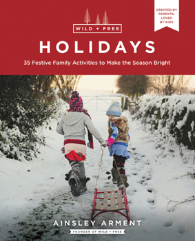 Paperback Wild and Free Holidays: 35 Festive Family Activities to Make the Season Bright Book