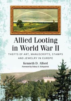 Paperback Allied Looting in World War II: Thefts of Art, Manuscripts, Stamps and Jewelry in Europe Book