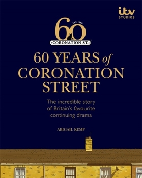 Hardcover 60 Years of Coronation Street: The Incredible Story of Britain's Favourite Continuing Drama Book