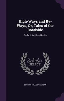 Hardcover High-Ways and By-Ways, Or, Tales of the Roadside: Caribert, the Bear Hunter Book