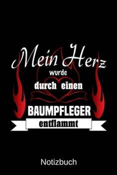 Mein Herz wurde durch einen Baumpfleger entflammt: A5 Notizbuch | Liniert 120 Seiten | Geschenk/Geschenkidee zum Geburtstag | Weihnachten | Ostern | Vatertag | Muttertag | Namenstag (German Edition)