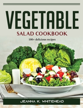 Paperback Vegetable salad cookbook: 100+ delicious recipes Book