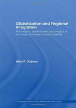 Paperback Globalization and Regional Integration: The Origins, Development and Impact of the Single European Aviation Market Book