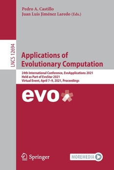 Paperback Applications of Evolutionary Computation: 24th International Conference, Evoapplications 2021, Held as Part of Evostar 2021, Virtual Event, April 7-9, Book