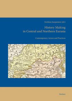 Hardcover History Making in Central and Northern Eurasia: Contemporary Actors and Practices Book