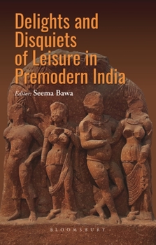 Hardcover Delights and Disquiets of Leisure in Premodern India Book
