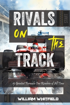 Paperback Rivals on the Track: 15 Greatest Formula One Rivalries of All Time Book