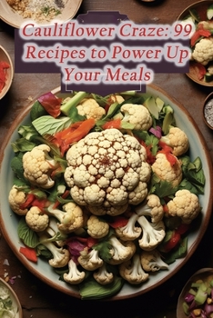 Paperback Cauliflower Craze: 99 Recipes to Power Up Your Meals Book