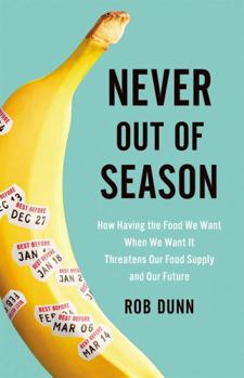 Hardcover Never Out of Season: How Having the Food We Want When We Want It Threatens Our Food Supply and Our Future Book