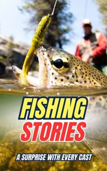 Fishing Stories : A Surprise with Every Cast