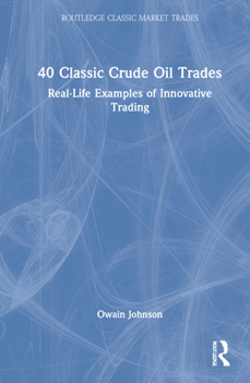 Hardcover 40 Classic Crude Oil Trades: Real-Life Examples of Innovative Trading Book