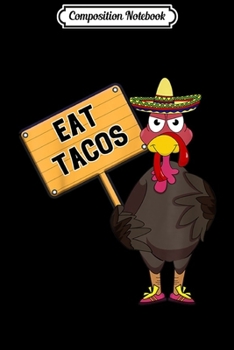 Paperback Composition Notebook: Turkey Eat Tacos Save A Turkey Funny Mexican Sombrero Gift Journal/Notebook Blank Lined Ruled 6x9 100 Pages Book