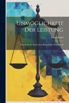 Paperback Unmöglichkeit Der Leistung: Eine Kritische Studie Zum Bürgerlichen Gesetzbuch [German] Book