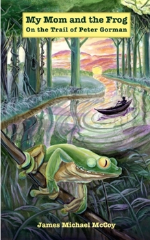 My Mom and the Frog: On the Trail of Peter Gorman