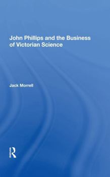 John Phillips and the Business of Victorian Science (Science, Technology and Culture, 1700-1945)