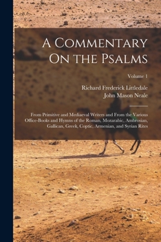 Paperback A Commentary On the Psalms: From Primitive and Mediaeval Writers and From the Various Office-Books and Hymns of the Roman, Mozarabic, Ambrosian, G Book