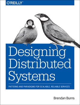 Paperback Designing Distributed Systems: Patterns and Paradigms for Scalable, Reliable Services Book