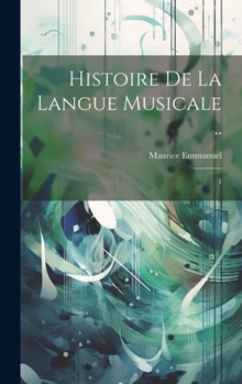 Hardcover Histoire de la langue musicale ..: 1 [French] Book
