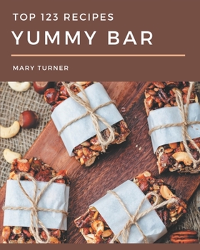 Paperback Top 123 Yummy Bar Recipes: The Highest Rated Yummy Bar Cookbook You Should Read Book