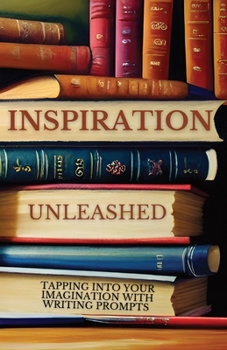 Paperback Inspiration Unleashed: Tapping Into Your Imagination with Writing Prompts Book