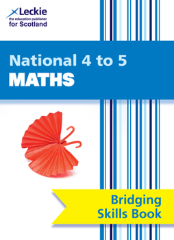 CfE Maths for Scotland - National 4 to 5 Maths Bridging Skills Book: Bridge the Transition from National 4 to National 5 Maths (CfE Maths for Scotland)