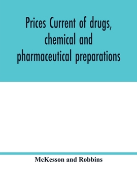 Paperback Prices current of drugs, chemical and pharmaceutical preparations, proprietary medicines, corks, dyes, paints etc., etc., etc. Book